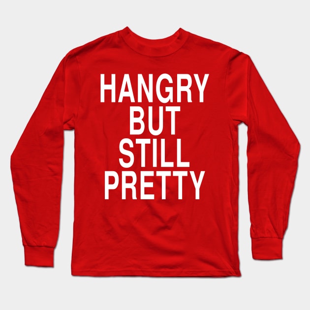 Hangry But Still Pretty: Funny Hungry Foodie Gift Long Sleeve T-Shirt by Tessa McSorley